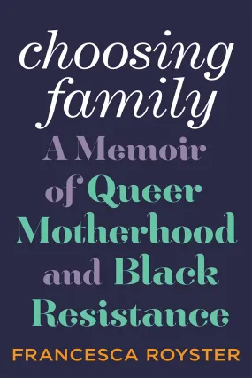 Choosing Family // A Memoir of Queer Motherhood and Black Resistance